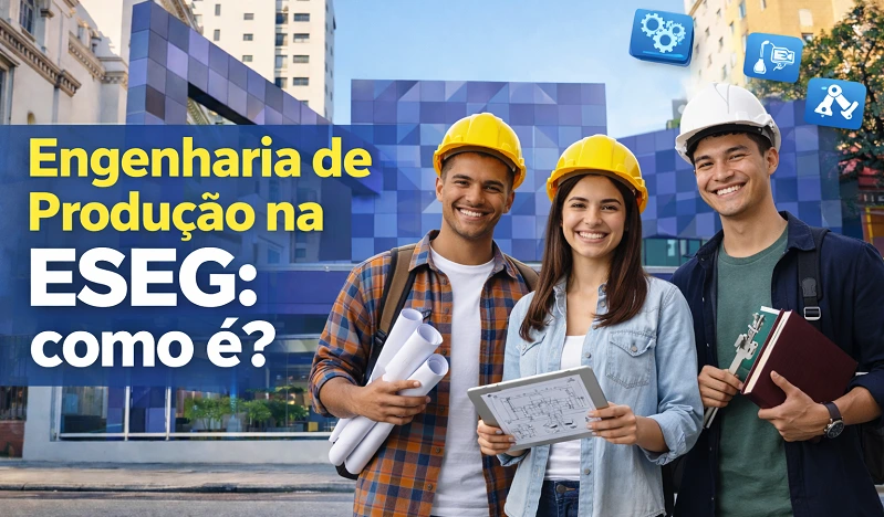 Engenharia de Produção na ESEG: como é?